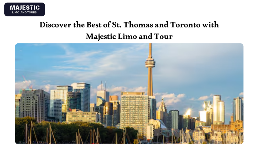 Discover the Best of St. Thomas and Toronto with Majestic Limo and Tour